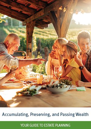 Accumulating, Preserving, and Passing Wealth Your Guide to Estate Planning